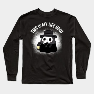 Plague Doctor, This is My Life Now Funny Long Sleeve T-Shirt